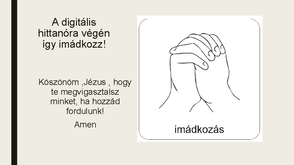 A digitális hittanóra végén így imádkozz! Köszönöm , Jézus , hogy te megvigasztalsz minket,