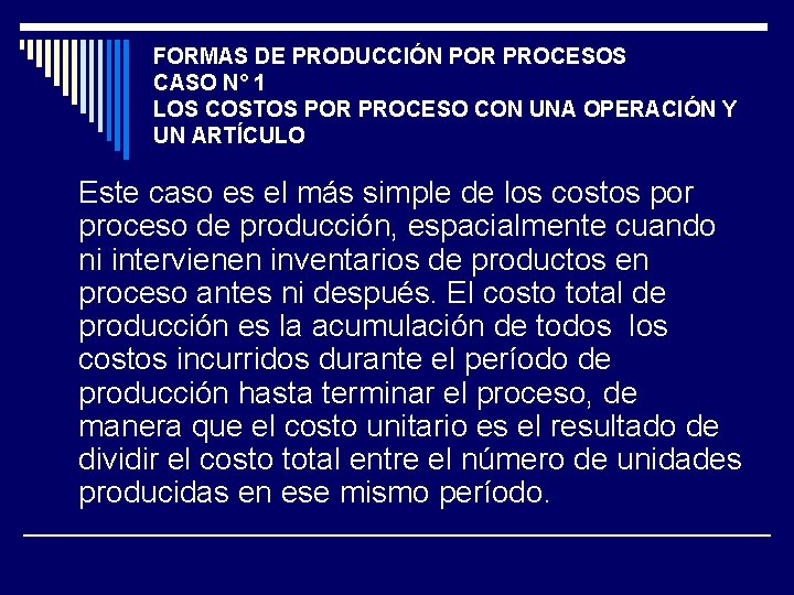 FORMAS DE PRODUCCIÓN POR PROCESOS CASO N° 1 LOS COSTOS POR PROCESO CON UNA