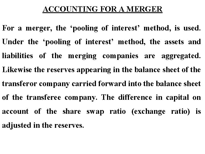 ACCOUNTING FOR A MERGER For a merger, the ‘pooling of interest’ method, is used.