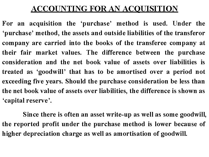 ACCOUNTING FOR AN ACQUISITION For an acquisition the ‘purchase’ method is used. Under the