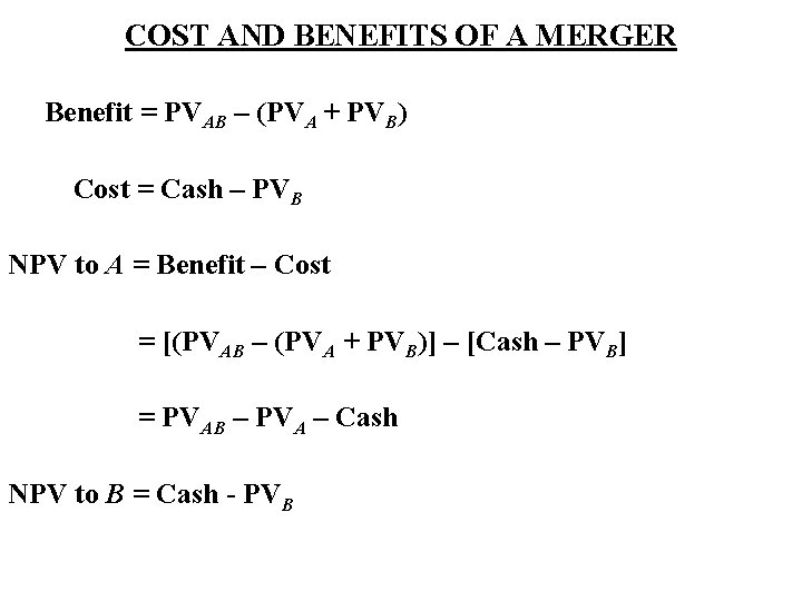 COST AND BENEFITS OF A MERGER Benefit = PVAB – (PVA + PVB) Cost