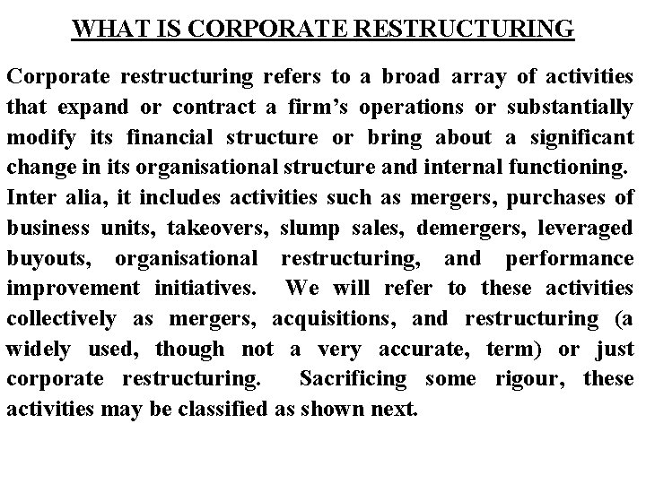 WHAT IS CORPORATE RESTRUCTURING Corporate restructuring refers to a broad array of activities that