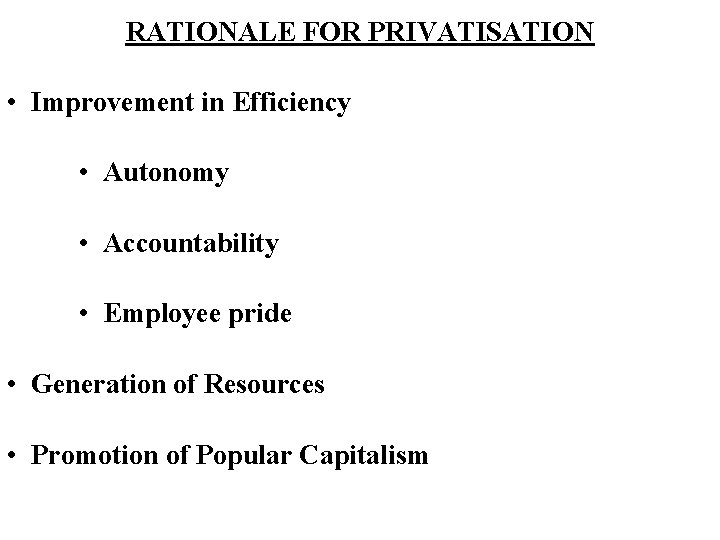 RATIONALE FOR PRIVATISATION • Improvement in Efficiency • Autonomy • Accountability • Employee pride