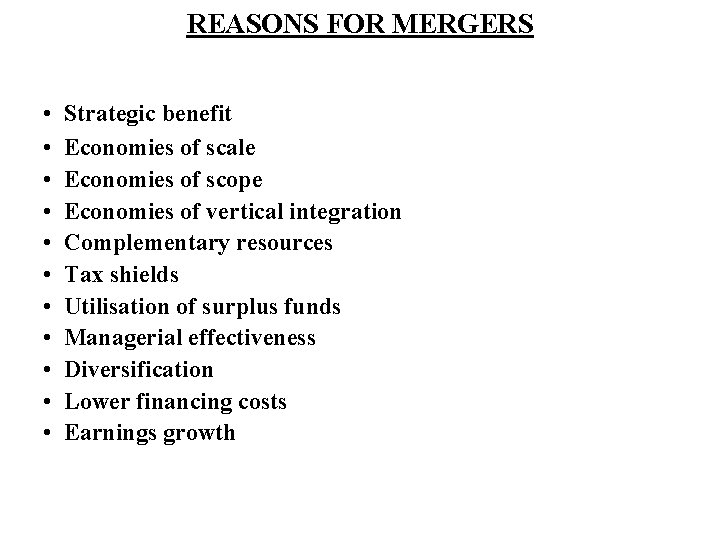 REASONS FOR MERGERS • Strategic benefit • Economies of scale • Economies of scope