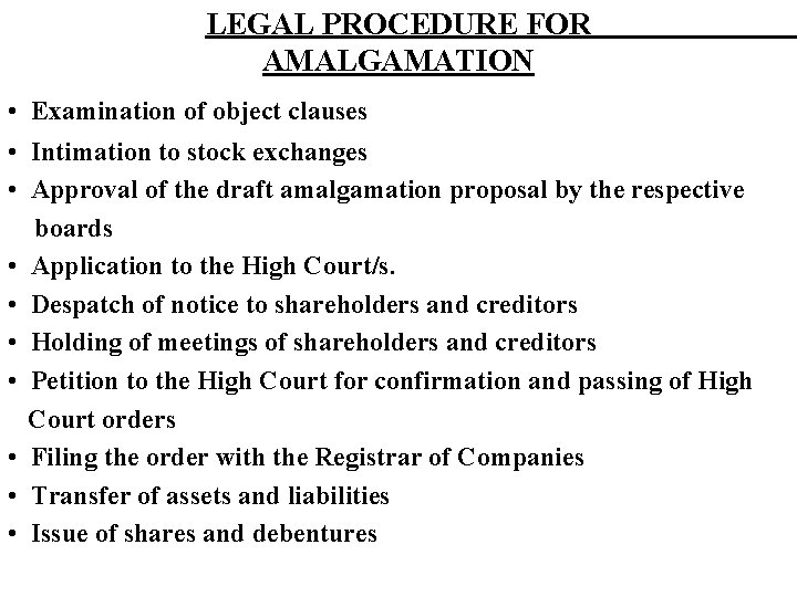 LEGAL PROCEDURE FOR AMALGAMATION • Examination of object clauses • Intimation to stock exchanges