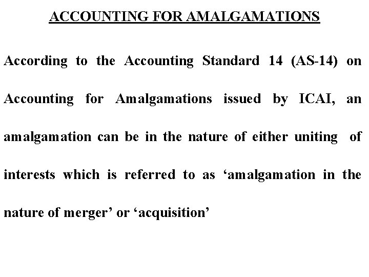 ACCOUNTING FOR AMALGAMATIONS According to the Accounting Standard 14 (AS-14) on Accounting for Amalgamations