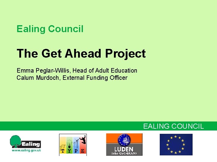 Ealing Council The Get Ahead Project Emma Peglar-Willis, Head of Adult Education Calum Murdoch,