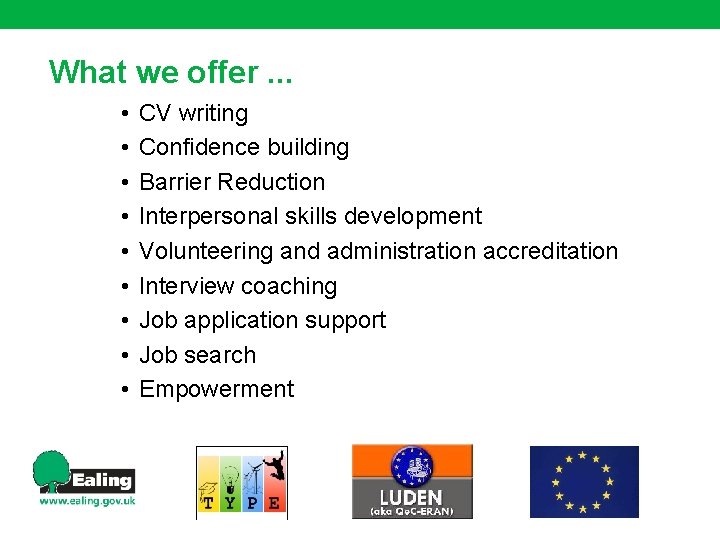 What we offer. . . • • • CV writing Confidence building Barrier Reduction