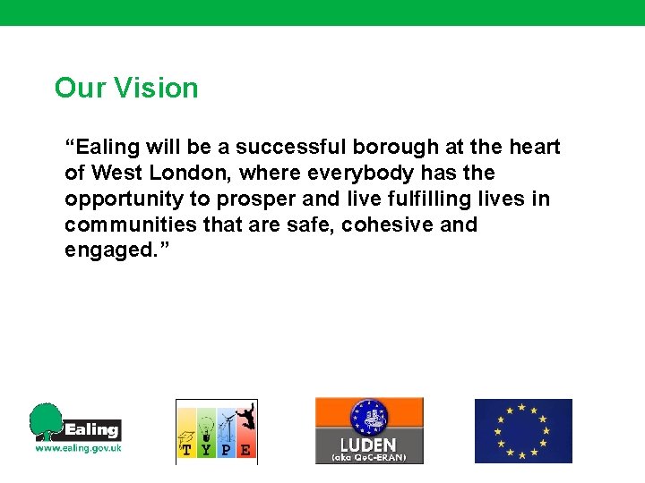 Our Vision “Ealing will be a successful borough at the heart of West London,