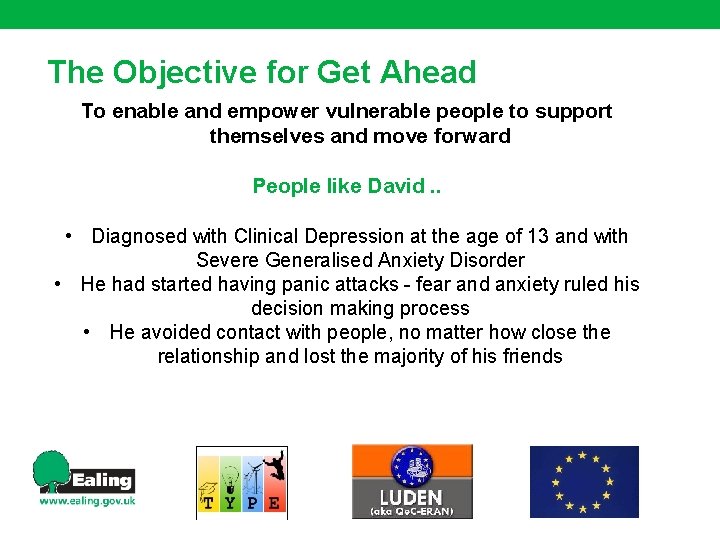 The Objective for Get Ahead To enable and empower vulnerable people to support themselves