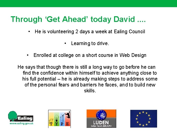 Through ‘Get Ahead’ today David. . • He is volunteering 2 days a week