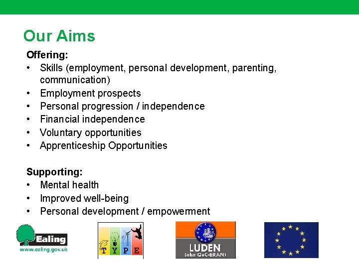 Our Aims Offering: • Skills (employment, personal development, parenting, communication) • Employment prospects •