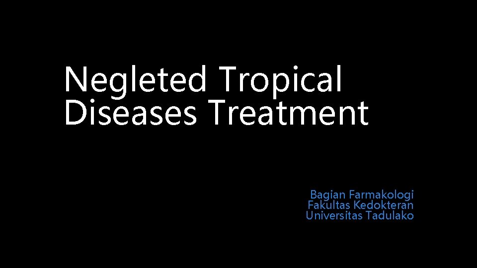 Negleted Tropical Diseases Treatment Bagian Farmakologi Fakultas Kedokteran Universitas Tadulako 
