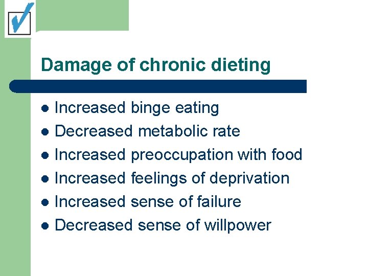 Damage of chronic dieting Increased binge eating l Decreased metabolic rate l Increased preoccupation