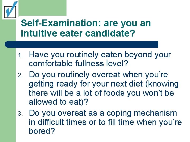 Self-Examination: are you an intuitive eater candidate? 1. 2. 3. Have you routinely eaten