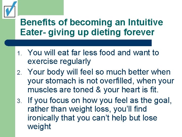 Benefits of becoming an Intuitive Eater- giving up dieting forever 1. 2. 3. You