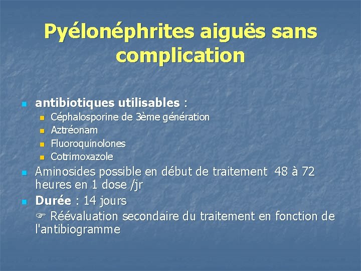 Pyélonéphrites aiguës sans complication n antibiotiques utilisables : n n n Céphalosporine de 3ème