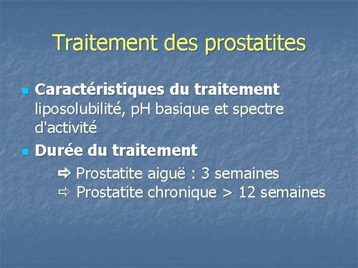 Traitement des prostatites n n Caractéristiques du traitement liposolubilité, p. H basique et spectre