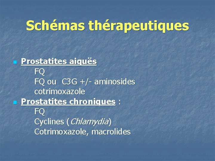 Schémas thérapeutiques n n Prostatites aiguës FQ FQ ou C 3 G +/- aminosides