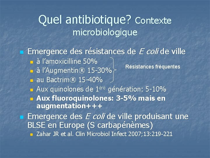 Quel antibiotique? Contexte microbiologique n Emergence des résistances de E coli de ville n