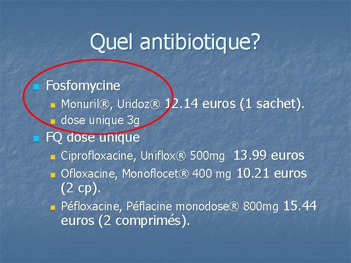Quel antibiotique? n Fosfomycine n n n Monuril®, Uridoz® 12. 14 euros (1 sachet).