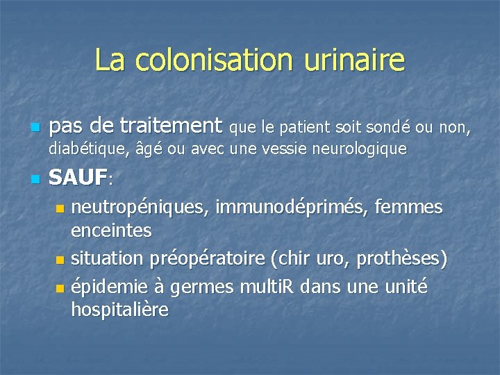 La colonisation urinaire n pas de traitement que le patient soit sondé ou non,