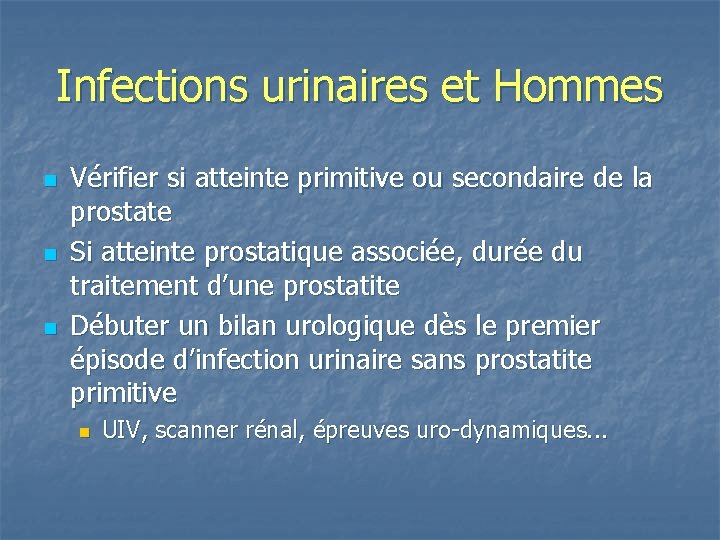 Infections urinaires et Hommes n n n Vérifier si atteinte primitive ou secondaire de