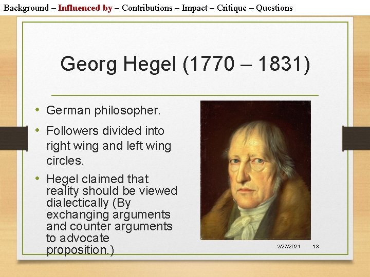 Background – Influenced by – Contributions – Impact – Critique – Questions Georg Hegel