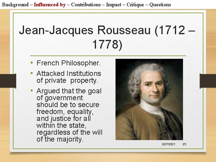 Background – Influenced by – Contributions – Impact – Critique – Questions Jean-Jacques Rousseau