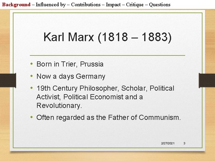 Background – Influenced by – Contributions – Impact – Critique – Questions Karl Marx