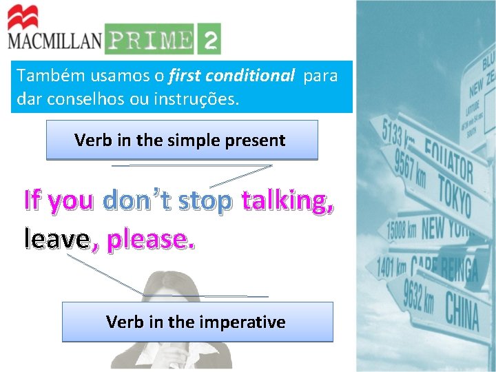 Também usamos o first conditional para dar conselhos ou instruções. Verb in the simple Também usamos o first conditional para dar conselhos ou instruções. Verb in the simple
