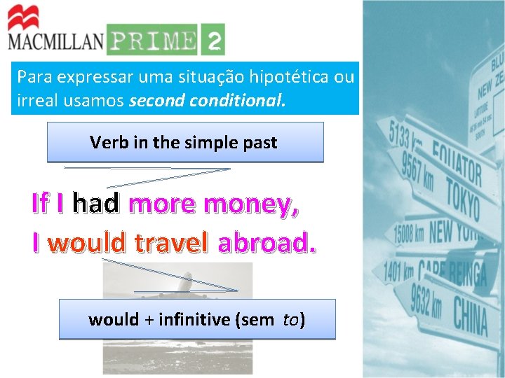 Para expressar uma situação hipotética ou irreal usamos seconditional. Verb in the simple past Para expressar uma situação hipotética ou irreal usamos seconditional. Verb in the simple past