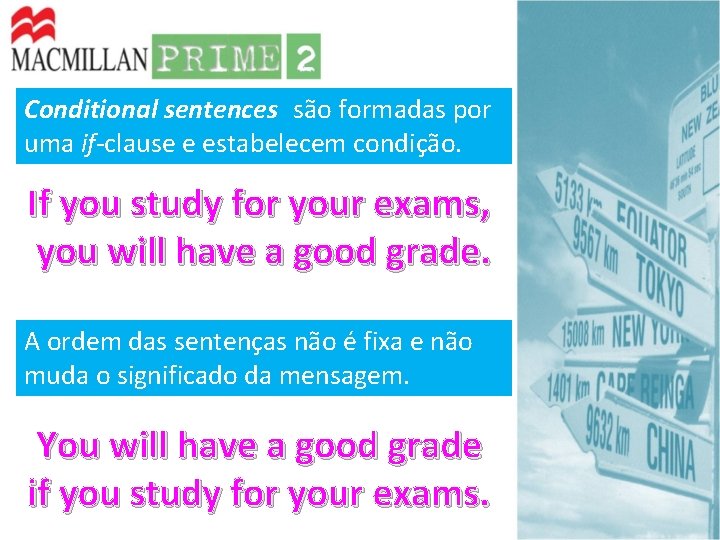 Conditional sentences são formadas por uma if-clause e estabelecem condição. If you study for Conditional sentences são formadas por uma if-clause e estabelecem condição. If you study for