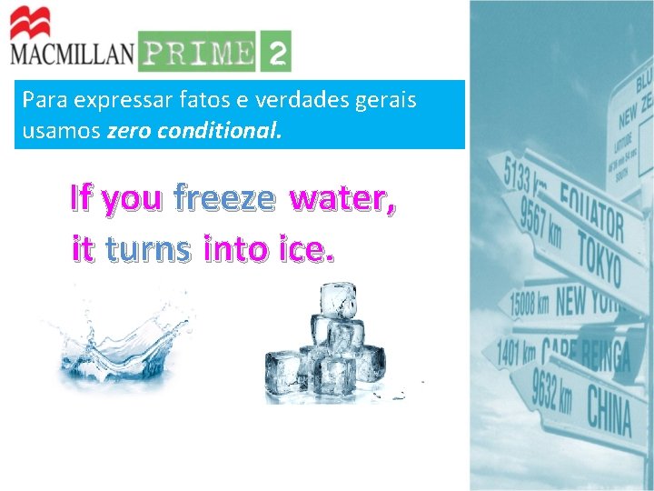 Para expressar fatos e verdades gerais usamos zero conditional. If you freeze water, it Para expressar fatos e verdades gerais usamos zero conditional. If you freeze water, it