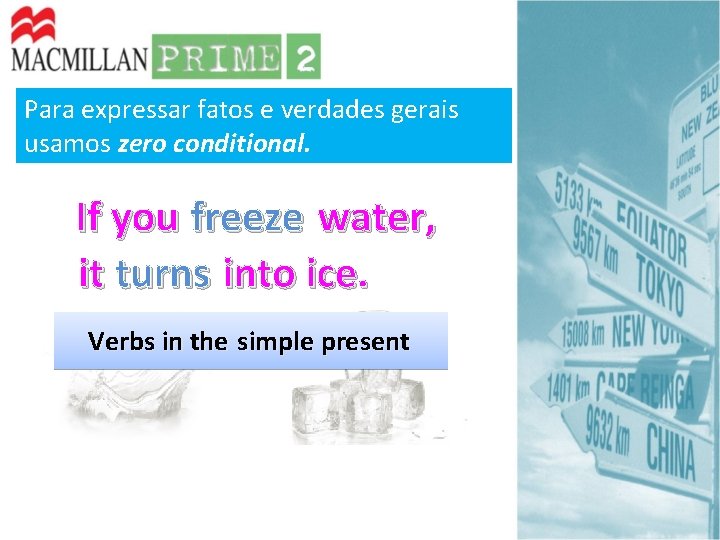 Para expressar fatos e verdades gerais usamos zero conditional. If you freeze water, it Para expressar fatos e verdades gerais usamos zero conditional. If you freeze water, it