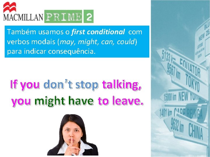 Também usamos o first conditional com verbos modais (may, might, can, could) para indicar Também usamos o first conditional com verbos modais (may, might, can, could) para indicar