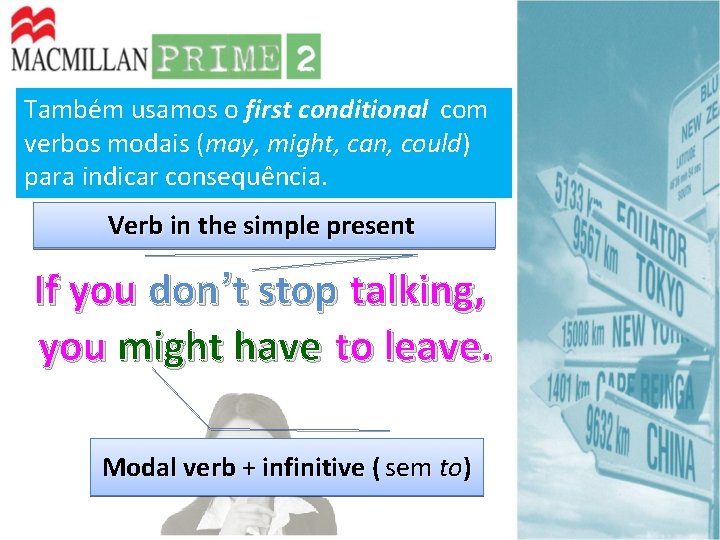 Também usamos o first conditional com verbos modais (may, might, can, could) para indicar Também usamos o first conditional com verbos modais (may, might, can, could) para indicar