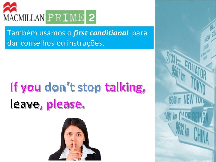Também usamos o first conditional para dar conselhos ou instruções. If you don’t stop Também usamos o first conditional para dar conselhos ou instruções. If you don’t stop