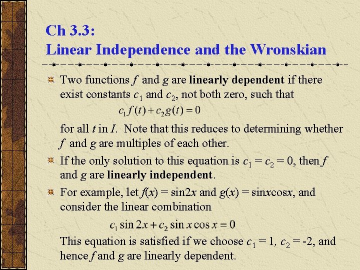 Ch 3. 3: Linear Independence and the Wronskian Two functions f and g are