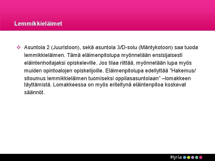 Lemmikkieläimet v Asuntola 2 (Juuristoon), sekä asuntola 3/D-solu (Mäntykotoon) saa tuoda lemmikkieläimen. Tämä eläimenpitolupa Lemmikkieläimet v Asuntola 2 (Juuristoon), sekä asuntola 3/D-solu (Mäntykotoon) saa tuoda lemmikkieläimen. Tämä eläimenpitolupa