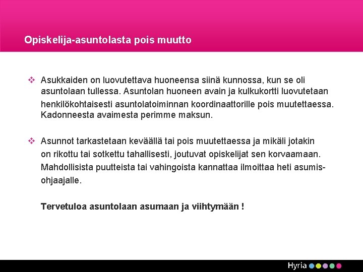 Opiskelija-asuntolasta pois muutto v Asukkaiden on luovutettava huoneensa siinä kunnossa, kun se oli asuntolaan Opiskelija-asuntolasta pois muutto v Asukkaiden on luovutettava huoneensa siinä kunnossa, kun se oli asuntolaan