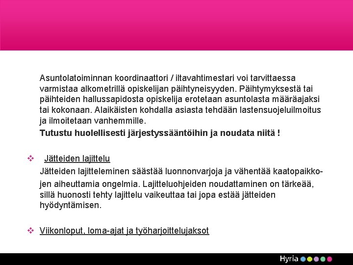 Asuntolatoiminnan koordinaattori / iltavahtimestari voi tarvittaessa varmistaa alkometrillä opiskelijan päihtyneisyyden. Päihtymyksestä tai päihteiden hallussapidosta Asuntolatoiminnan koordinaattori / iltavahtimestari voi tarvittaessa varmistaa alkometrillä opiskelijan päihtyneisyyden. Päihtymyksestä tai päihteiden hallussapidosta