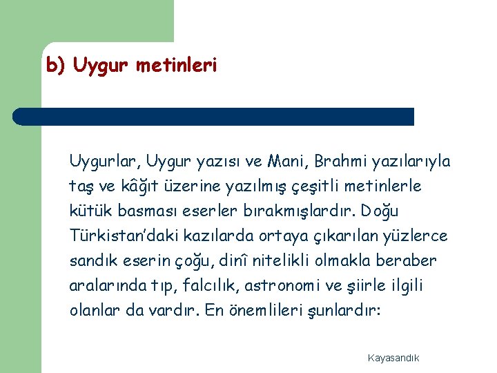 b) Uygur metinleri Uygurlar, Uygur yazısı ve Mani, Brahmi yazılarıyla taş ve kâğıt üzerine