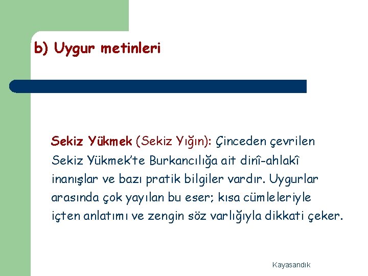 b) Uygur metinleri Sekiz Yükmek (Sekiz Yığın): Çinceden çevrilen Sekiz Yükmek’te Burkancılığa ait dinî-ahlakî