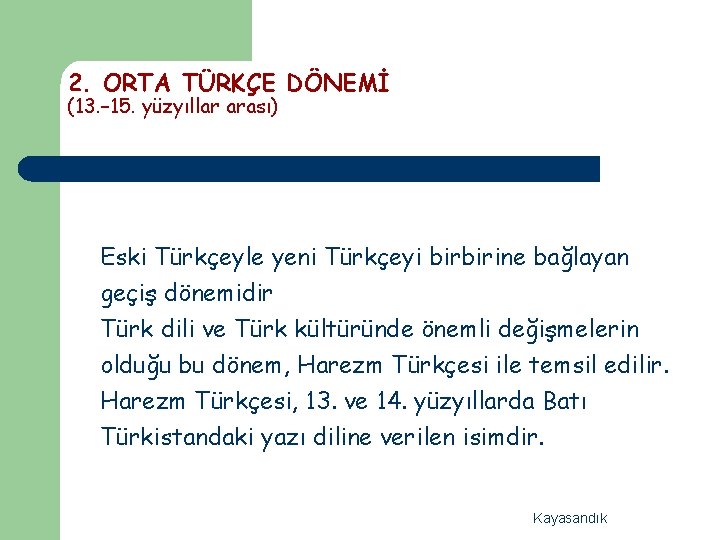 2. ORTA TÜRKÇE DÖNEMİ (13. – 15. yüzyıllar arası) Eski Türkçeyle yeni Türkçeyi birbirine
