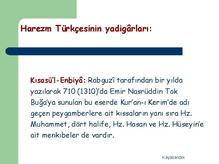 Harezm Türkçesinin yadigârları: Kısasü’l-Enbiyâ: Rabguzî tarafından bir yılda yazılarak 710 (1310)’da Emir Nasrüddin Tok