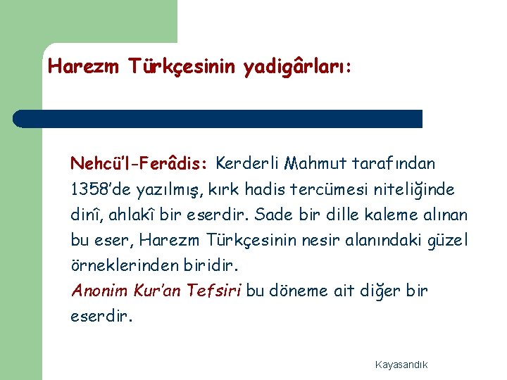 Harezm Türkçesinin yadigârları: Nehcü’l-Ferâdis: Kerderli Mahmut tarafından 1358’de yazılmış, kırk hadis tercümesi niteliğinde dinî,