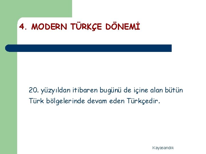 4. MODERN TÜRKÇE DÖNEMİ 20. yüzyıldan itibaren bugünü de içine alan bütün Türk bölgelerinde