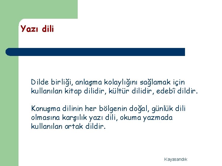 Yazı dili Dilde birliği, anlaşma kolaylığını sağlamak için kullanılan kitap dilidir, kültür dilidir, edebî