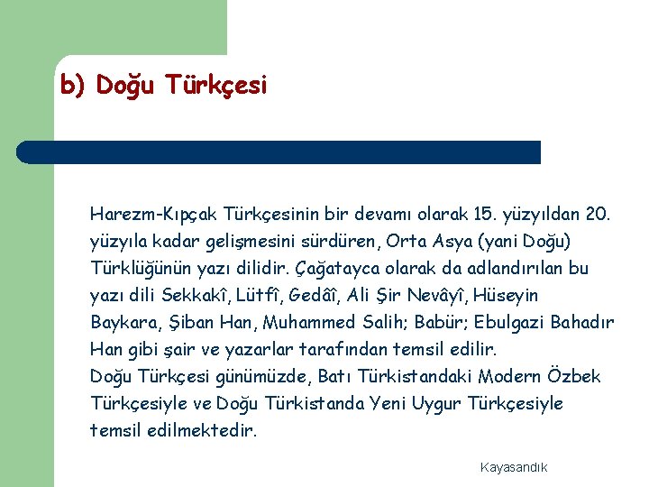 b) Doğu Türkçesi Harezm-Kıpçak Türkçesinin bir devamı olarak 15. yüzyıldan 20. yüzyıla kadar gelişmesini